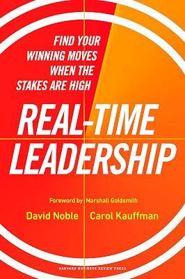 Real-Time Leadership: Find Your Winning Moves When the Stakes Are High by Kauffman, Carol; Noble, David | Hardcover | Business & Economics 2