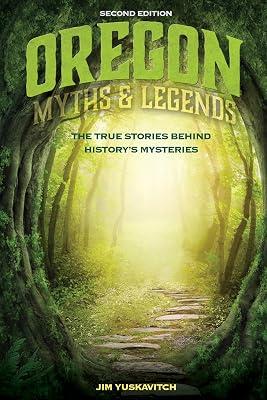 Oregon Myths and Legends: The True Stories behind History's Mysteries (Legends of the West) by Yuskavitch, Jim | Paperback | History Of The Americas 2