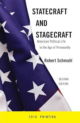 Statecraft and Stagecraft: American Political Life in the Age of Personality, Second Edition by Schmuhl, Robert | Hardcover | Political Structure & Processes 2