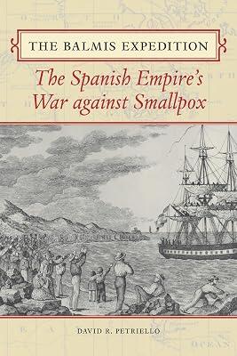 The Balmis Expedition: The Spanish Empire's War against Smallpox by Petriello, David R. | Paperback | Geographical Discovery & Exploration 2
