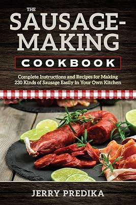 Sausage-Making Cookbook: Complete instructions and recipes for making 230 kinds of sausage easily in your own kitchen by Predika, Jerry | Paperback | Cooking 2