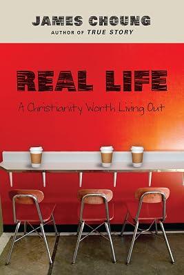 Real Life – A Christianity Worth Living Out by Choung, James | Paperback | Christian Life & Practice 2