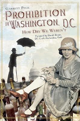 Prohibition in Washington, D.C.: How Dry We Weren't by Peck, Garrett | Paperback | History 2