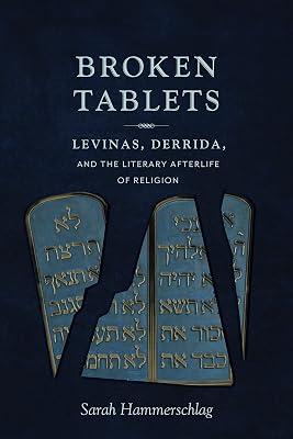 Broken Tablets: Levinas, Derrida, and the Literary Afterlife of Religion by Hammerschlag, Sarah | Hardcover | Deconstructionism 2