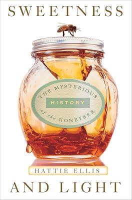 Sweetness and Light: The Mysterious History of the Honeybee by Ellis, Hattie | Paperback | Nature 2