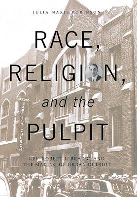Race, Religion, and the Pulpit: Rev. Robert L. Bradby and the Making of Urban Detroit (Great Lakes Books Series) by Robinson, Julia Marie | Hardcover | Biography: Religious & Spiritual 2