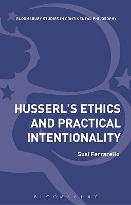 Husserl’s Ethics and Practical Intentionality (Bloomsbury Studies in Continental Philosophy) by Ferrarello, Dr Susi | Paperback | Phenomenology & Existentialism 2
