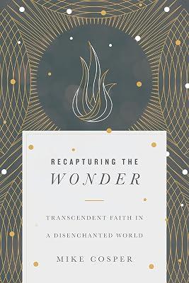 Recapturing the Wonder – Transcendent Faith in a Disenchanted World by Cosper, Mike | Paperback | Christian Life & Practice 2