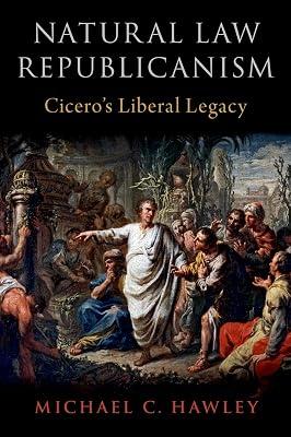 Natural Law Republicanism: Cicero's Liberal Legacy by Michael C Hawley | Hardcover | History 2