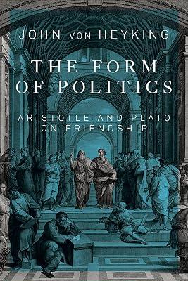 The Form of Politics: Aristotle and Plato on Friendship: 66 (Mcgill-queen's Studies in the History of Ideas) by Von Heyking, John | Paperback | Western Philosophy: Ancient 2