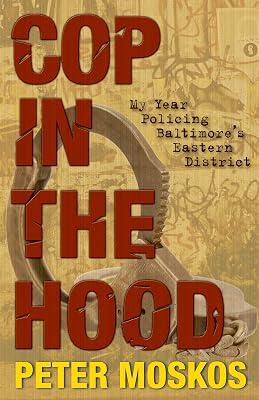 Cop in the Hood: My Year in Baltimore's Eastern District by Moskos, Peter | Hardcover | True Crime 2