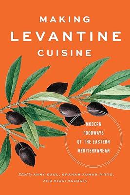 Making Levantine Cuisine: Modern Foodways of the Eastern Mediterranean | Hardcover | Social Science 2