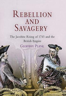 Rebellion And Savagery: The Jacobite Rising of 1745 And the British Empire (Early American Studies) by Plank, Geoffrey | Hardcover | History 2
