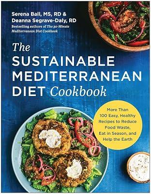 The Sustainable Mediterranean Diet Cookbook: More Than 100 Easy, Healthy Recipes to Reduce Food Waste, Eat in Season, and Help the Earth by Segrave-Daly, Deanna; Ball MS  RD, Serena | Paperback | Cooking 2