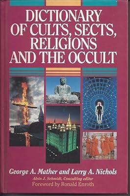 Dictionary of Cults, Sects, Religions and the Occult by Schmidt, Alvin J.; Mather, George; Nichols, Larry A. | Paperback | Contemporary Non-Christian & Para-Christian Cults & Sects 2