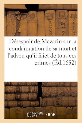 Le Dsespoir de Mazarin Sur La Condamnation de Sa Mort Et l'Adveu Qu'il Faict de Tous Ces Crimes: En Faveur de Messieurs Les Princes Et Des Bourgeois de Paris by Sans Auteur | Paperback | Modern & Contemporary Fiction (Post C 1945) 2
