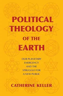 Political Theology of the Earth: Our Planetary Emergency and the Struggle for a New Public by Keller, Catherine | Paperback | Science 2