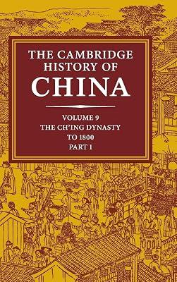 The Cambridge History of China: Volume 9, Part 1, The Ch'ing Empire to 1800 | Hardcover | History 2