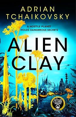 Alien Clay: A mind-bending journey into the unknown from this acclaimed Arthur C. Clarke Award winner by Tchaikovsky, Adrian | Hardcover | Science Fiction: Space Opera 2