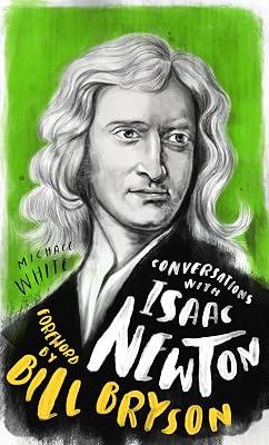 Conversations with Isaac Newton: A Fictional Dialogue Based on Biographical Facts by White, Michael | Hardcover | Biography & Autobiography 2