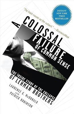 A Colossal Failure of Common Sense: The Inside Story of the Collapse of Lehman Brothers by Robinson, Patrick; McDonald, Lawrence G. | Paperback | Business & Economics 2