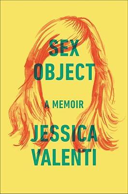 Sex Object: A Memoir: A Memoir – A Moving New York Times Bestseller on Everyday Sexism and Women's Lives by Jessica Valenti | Paperback | Social Science 2