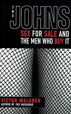 The Johns: Sex for Sale and the Men Who Buy It by Malarek, Victor | Paperback | True Crime 2