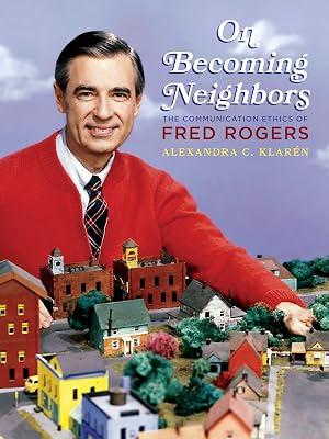 On Becoming Neighbors: The Communication Ethics of Fred Rogers by Klarén, Alexandra C. | Hardcover | Semantics 2