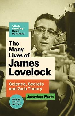 The Many Lives of James Lovelock: Science, Secrets and Gaia Theory by Watts, Jonathan | Hardcover | Biography: Science 2