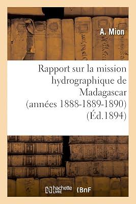 Rapport Sur La Mission Hydrographique de Madagascar (Années 1888-1889-1890) (Histoire) by Mion, A | Paperback | Classical History 2