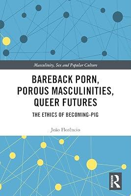 Bareback Porn, Porous Masculinities, Queer Futures: The Ethics of Becoming-Pig (Masculinity, Sex and Popular Culture) by Florêncio, João | Paperback | History 2