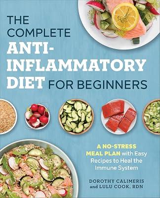 The Complete Anti-Inflammatory Diet for Beginners: A No-Stress Meal Plan with Easy Recipes to Heal the Immune System by Cook, Lulu; Calimeris, Dorothy | Paperback | Health & Fitness 2
