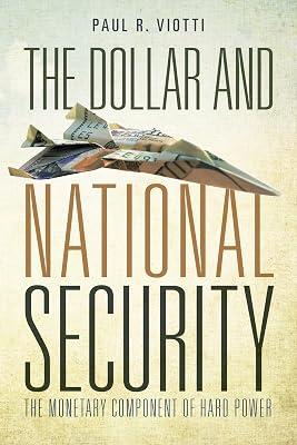 The Dollar and National Security: The Monetary Component of Hard Power by Viotti, Paul | Paperback | Warfare & Defence 2