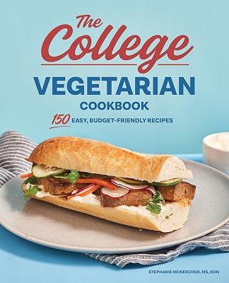 The College Vegetarian Cookbook: 150 Easy, Budget-Friendly Recipes by McKercher, Stephanie | Paperback | Cooking 2