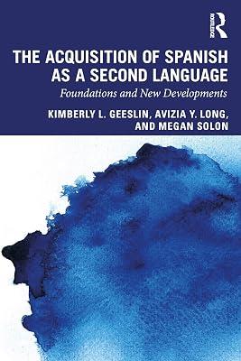 The Acquisition of Spanish as a Second Language: Foundations and New Developements: Foundations and New Developments (Second Language Acquisition Research Series) by Geeslin, Kimberly L.; Solon, Megan; Long, Avizia Y. | Paperback | Literature: History And Criticism 2