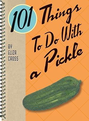 101 Things to Do with a Pickle by Cross, Eliza | Spiral_Bound | Cookery By Ingredient 2