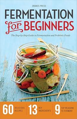 Fermentation for Beginners: The Step-by-Step Guide to Fermentation and Probiotic Foods by Drakes Press | Paperback | Cooking 2