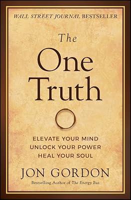 The One Truth: Elevate Your Mind, Unlock Your Power, Heal Your Soul (Jon Gordon) by Gordon, Jon | Hardcover | Business & Economics 2