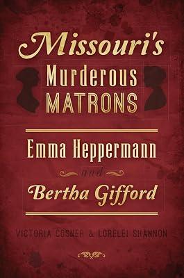 Missouri's Murderous Matrons: Emma Heppermann and Bertha Gifford (True Crime) by Shannon, Lorelei; Cosner, Victoria | Paperback | History 2