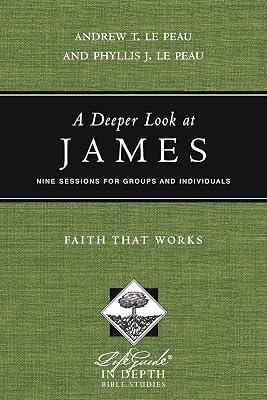A Deeper Look at James: Faith That Works (Lifeguide in Depth) by Le Peau, Andrew T.; Le Peau, Phyllis J. | Paperback | Religion 2