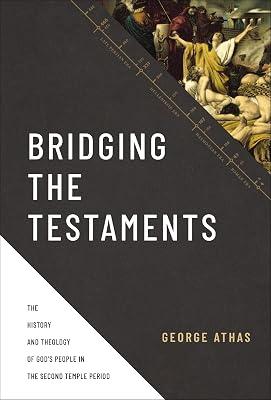 Bridging the Testaments: The History and Theology of God's People in the Second Temple Period: The History and Theology of God’s People in the Second Temple Period by Athas, George | Hardcover | Religion 2