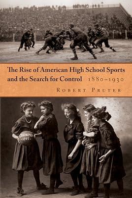 The Rise of American High School Sports and the Search for Control, 1880-1930 (Sports and Entertainment) by Pruter, Robert | Hardcover | Sports & Recreation 2