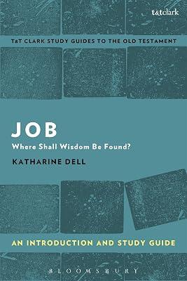 Job: An Introduction and Study Guide: Where Shall Wisdom Be Found? (T&t Clark’s Study Guides to the Old Testament) by Dell, Katharine J. | Paperback | Religion 2
