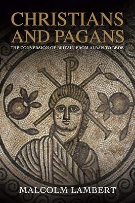 Christians and Pagans – The Conversion of Britain from Alban to Bede by Lambert, Malcolm | Paperback | British & Irish History 2