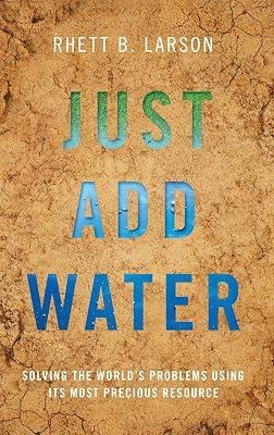 Just Add Water: Solving the World's Problems Using its Most Precious Resource by Rhett B. Larson | Hardcover | International Environmental Law 2