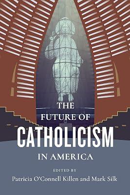 The Future of Catholicism in America (The Future of Religion in America) by Silk, Mark; Killen, Patricia O`conn | Hardcover | Roman Catholicism 2