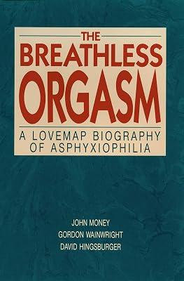 The Breathless Orgasm: A Lovemap Biography of Asphyxiophilia by Wainwright, Gordon; Money, John; Hingsburger, David | Hardcover | Reference 2