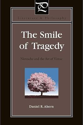 The Smile of Tragedy: Nietzsche and the Art of Virtue: 32 (Literature and Philosophy) by Ahern, Daniel | Hardcover | Literary Criticism 2