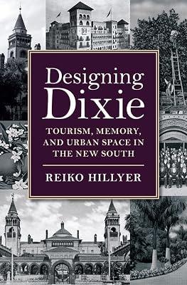 Designing Dixie: Tourism, Memory, and Urban Space in the New South (The American South Series) by Hillyer, Reiko | Hardcover | History 2