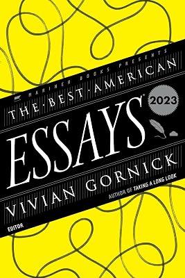 BEST AMER ESSAYS 2023: Guest editor Vivian Gornick curates 21 daring personal essays―from Sigrid Nunez to David Treuer―on resilience and truth. (Best American Essays) | Paperback | Literary Collections 2